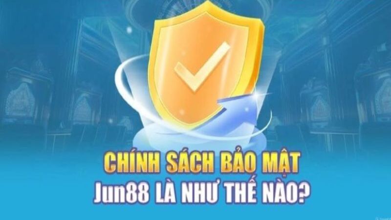 Chính sách bảo mật được Jun88 xây dựng từ ngày đầu ra mắt